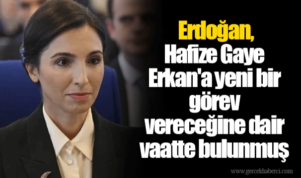 Erdoğan, Hafize Gaye Erkan'a yeni bir görev vereceğine dair vaatte bulunmuş