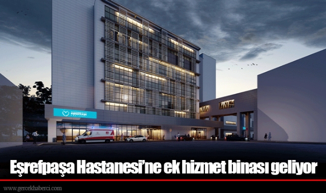 Eşrefpaşa Hastanesi’ne ek hizmet binası geliyor