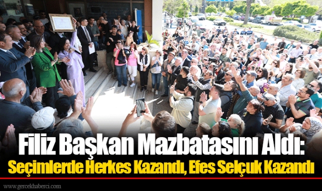 Filiz Başkan Mazbatasını Aldı: Seçimlerde Herkes Kazandı, Efes Selçuk Kazandı