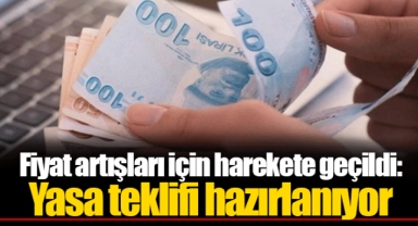 Fiyat artışları için harekete geçildi: Yasa teklifi hazırlanıyor