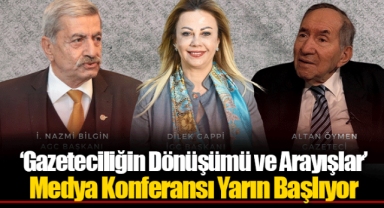 ‘Gazeteciliğin Dönüşümü ve Arayışlar’ Medya Konferansı Yarın Başlıyor