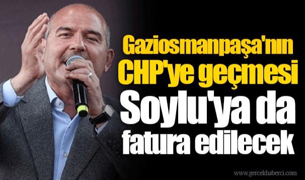 Gaziosmanpaşa'nın CHP'ye geçmesi Soylu'ya da fatura edilecek