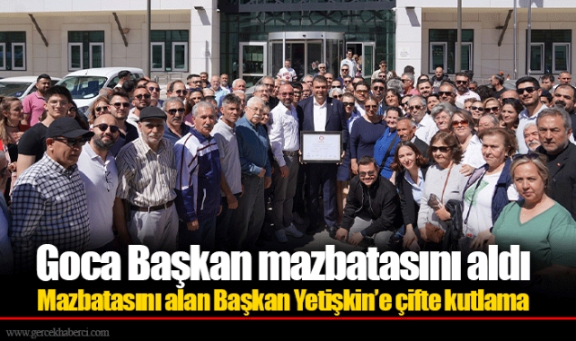 Goca Başkan mazbatasını aldı  Mazbatasını alan Başkan Yetişkin’e çifte kutlama