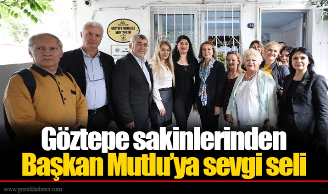 Göztepe sakinlerinden Başkan Mutlu'ya sevgi seli