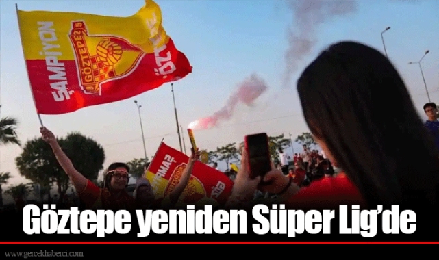 Göztepe yeniden Süper Lig’de