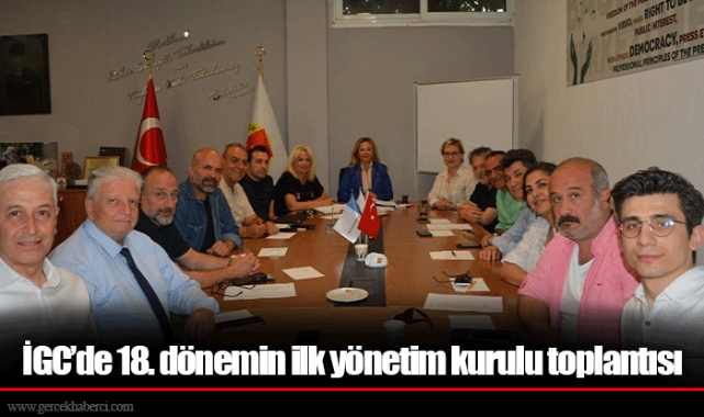 İGC’de 18. dönemin ilk yönetim kurulu toplantısı