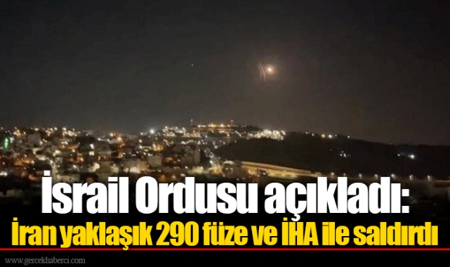 İsrail Ordusu açıkladı: İran yaklaşık 290 füze ve İHA ile saldırdı