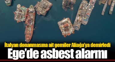 İtalyan donanmasına ait gemiler Aliağa'ya demirledi Ege'de asbest alarmı
