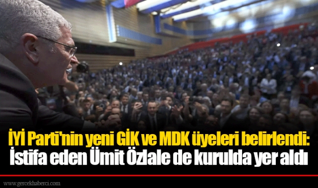 İYİ Parti'nin yeni GİK ve MDK üyeleri belirlendi: İstifa eden Ümit Özlale de kurulda yer aldı