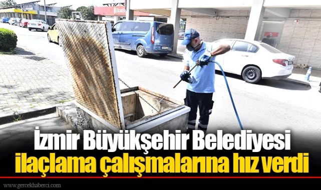 İzmir Büyükşehir Belediyesi ilaçlama çalışmalarına hız verdi