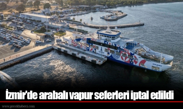 İzmir'de arabalı vapur seferleri iptal edildi