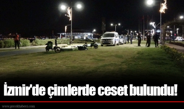 İzmir'de çimlerde ceset bulundu!