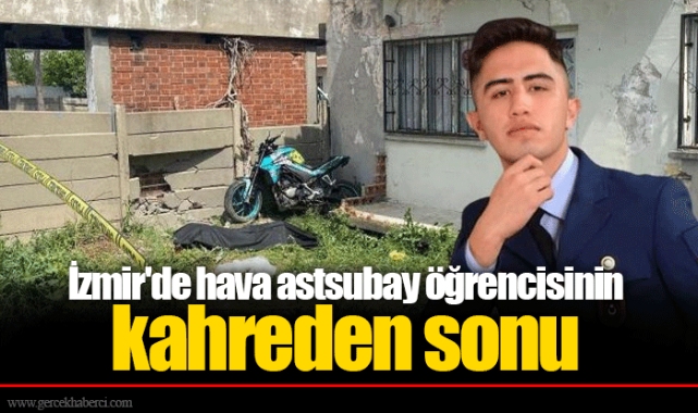 İzmir&#039;de hava astsubay öğrencisinin kahreden sonu
