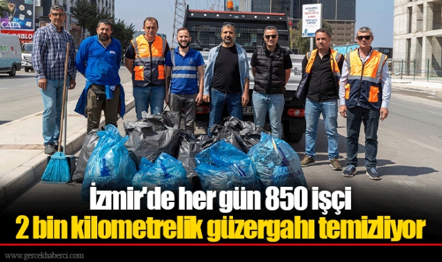 İzmir'de her gün 850 işçi 2 bin kilometrelik güzergahı temizliyor