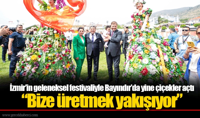 İzmir’in geleneksel festivaliyle Bayındır’da yine çiçekler açtı  “Bize üretmek yakışıyor”