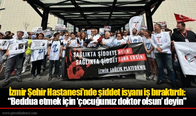 İzmir Şehir Hastanesi’nde şiddet isyanı iş bıraktırdı: “Beddua etmek için ‘çocuğunuz doktor olsun’ deyin"