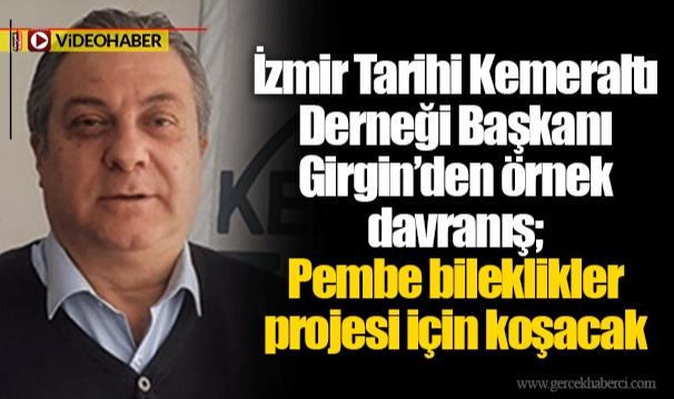 İzmir Tarihi Kemeraltı Derneği Başkanı Girgin’den örnek davranış; Pembe bileklikler projesi için koşacak