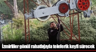 İzmirliler gönül rahatlığıyla teleferik keyfi sürecek
