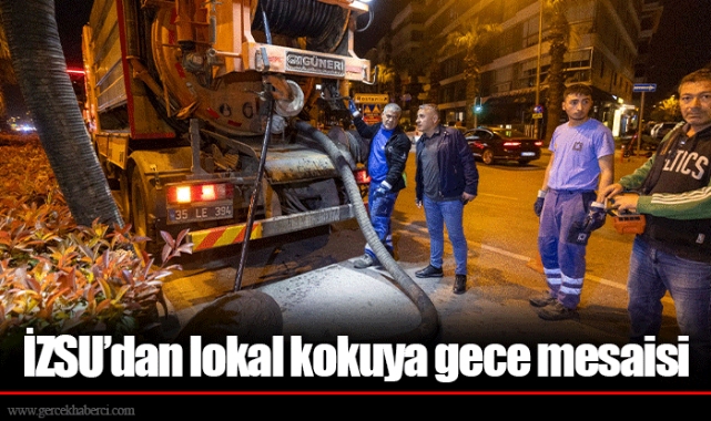 İZSU’dan lokal kokuya gece mesaisi