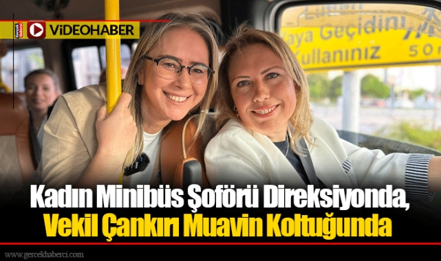 Kadın Minibüs Şoförü Direksiyonda, Vekil Çankırı Muavin Koltuğunda 
