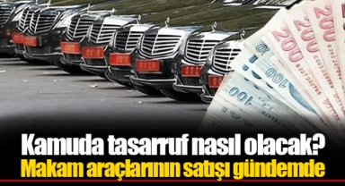 Kamuda tasarruf nasıl olacak? Makam araçlarının satışı gündemde