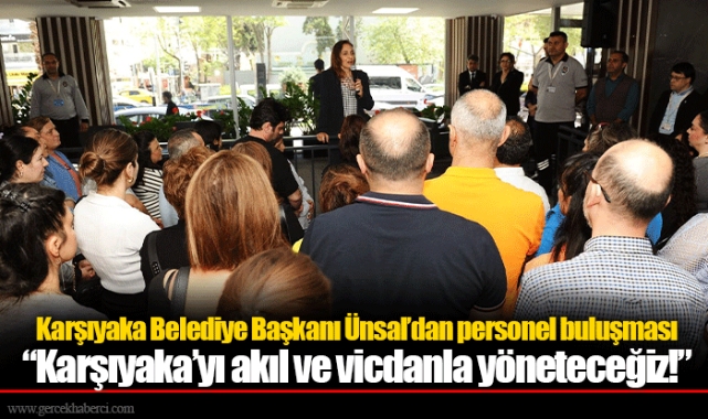 Karşıyaka Belediye Başkanı Ünsal’dan personel buluşması