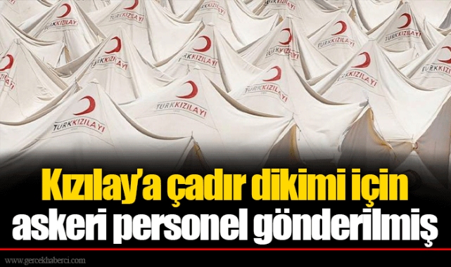 Kızılay’a çadır dikimi için askeri personel gönderilmiş