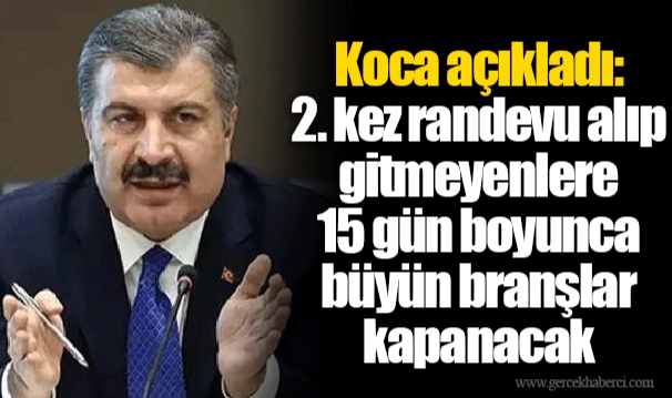 Koca açıkladı: 2. kez randevu alıp gitmeyenlere 15 gün boyunca büyün branşlar kapanacak