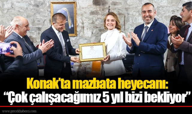 Konak’ta mazbata heyecanı: “Çok çalışacağımız 5 yıl bizi bekliyor”