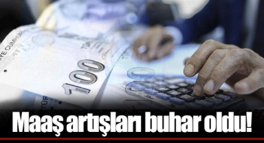 Maaş artışları buhar oldu!