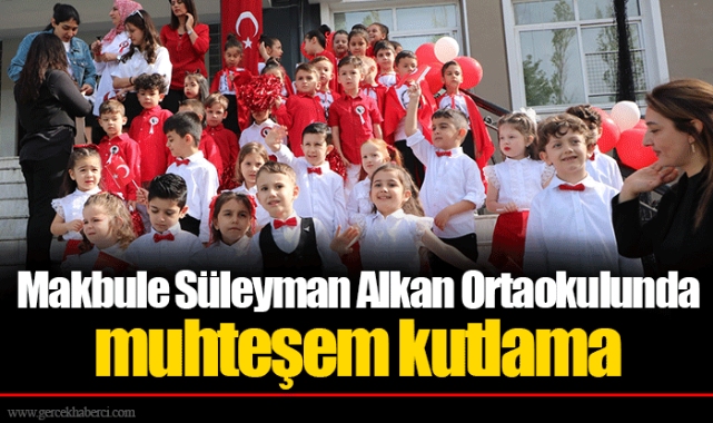 Makbule Süleyman Alkan Ortaokulunda muhteşem kutlama