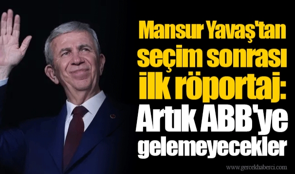 Mansur Yavaş'tan seçim sonrası ilk röportaj: Artık ABB'ye gelemeyecekler