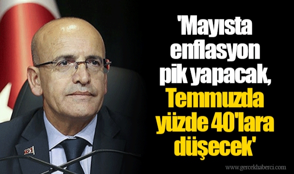 'Mayısta enflasyon pik yapacak, Temmuzda yüzde 40'lara düşecek'