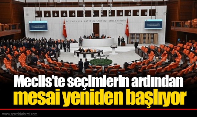 Meclis'te seçimlerin ardından mesai yeniden başlıyor