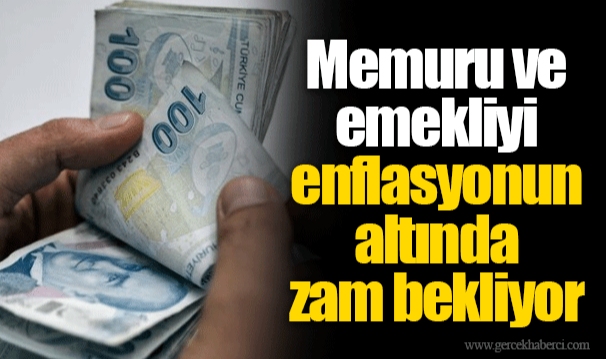 Memuru ve emekliyi enflasyonun altında zam bekliyor