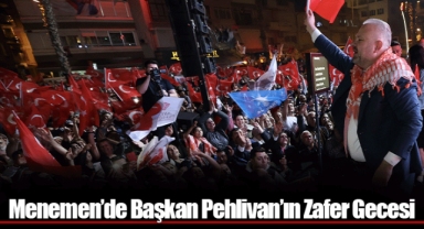 Menemen’de Başkan Pehlivan’ın Zafer Gecesi