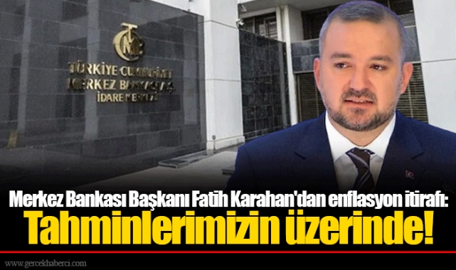 Merkez Bankası Başkanı Fatih Karahan'dan enflasyon itirafı: Tahminlerimizin üzerinde!