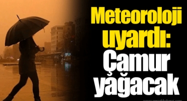 Meteoroloji uyardı: Çamur yağacak