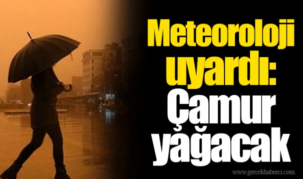 Meteoroloji uyardı: Çamur yağacak