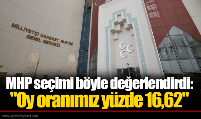 MHP seçimi böyle değerlendirdi: "Oy oranımız yüzde 16,62"