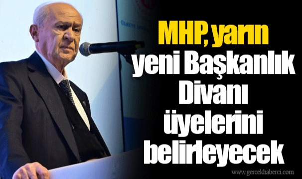 MHP, yarın yeni Başkanlık Divanı üyelerini belirleyecek