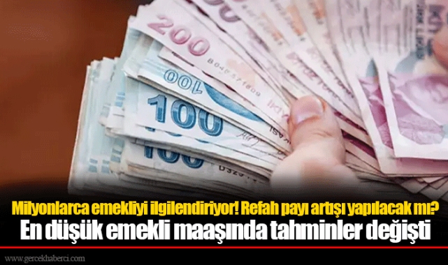 Milyonlarca emekliyi ilgilendiriyor! Refah payı artışı yapılacak mı? En düşük emekli maaşında tahminler değişti