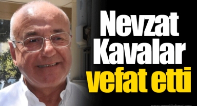 Nevzat Kavalar vefat etti