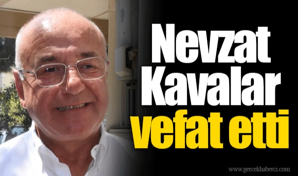 Nevzat Kavalar vefat etti