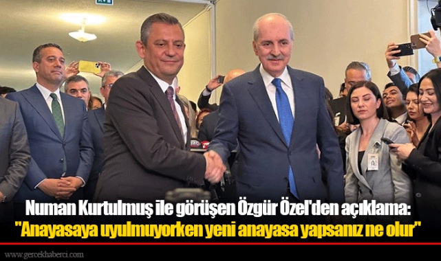 Numan Kurtulmuş ile görüşen Özgür Özel'den açıklama:   "Anayasaya uyulmuyorken yeni anayasa yapsanız ne olur."