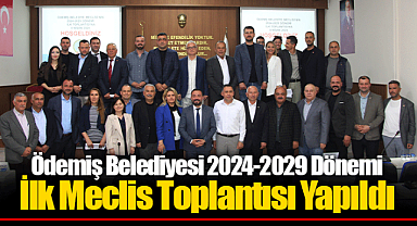 Ödemiş Belediyesi 2024-2029 Dönemi İlk Meclis Toplantısı Yapıldı