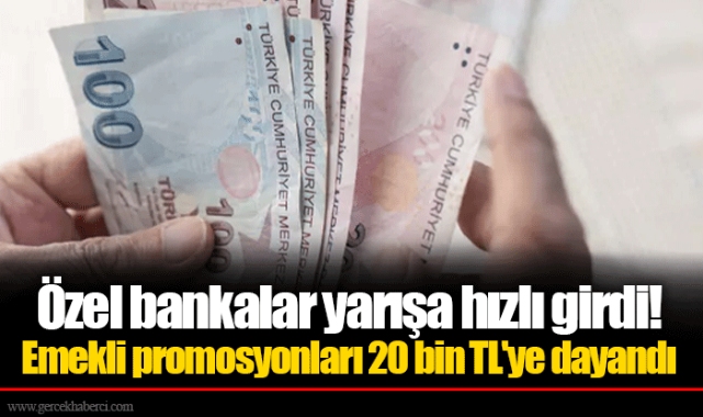 Özel bankalar yarışa hızlı girdi! Emekli promosyonları 20 bin TL'ye dayandı