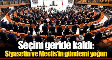 Seçim geride kaldı: Siyasetin ve Meclis’in gündemi yoğun
