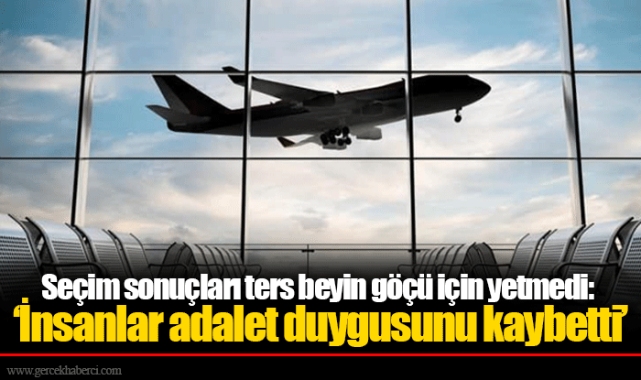 Seçim sonuçları ters beyin göçü için yetmedi: ‘İnsanlar adalet duygusunu kaybetti’