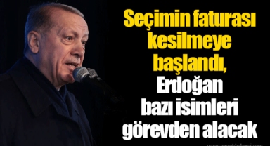 Seçimin faturası kesilmeye başlandı, Erdoğan bazı isimleri görevden alacak